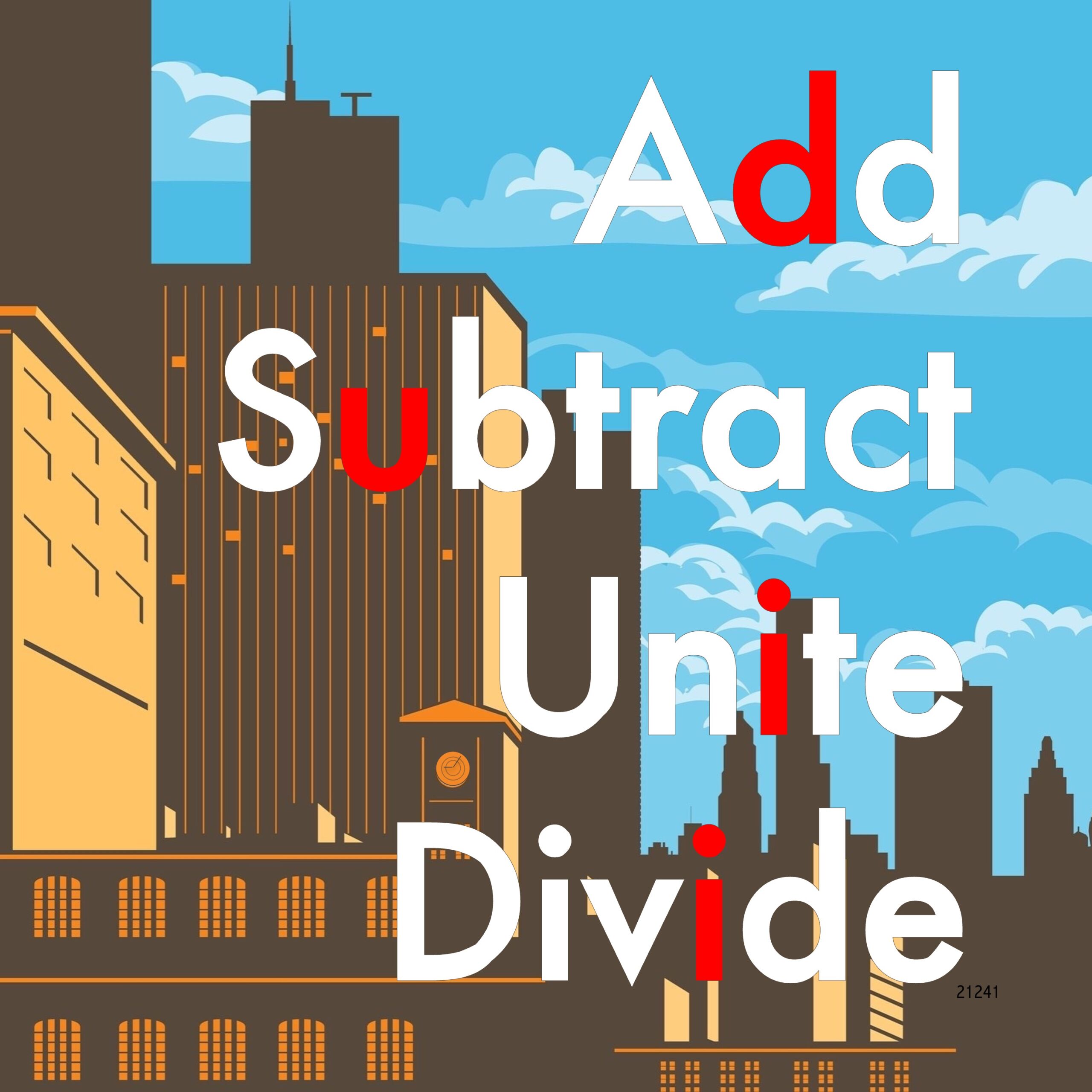 Add. Subtract. Unite. Divide